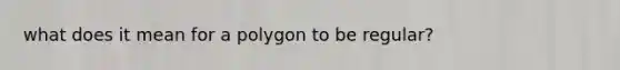 what does it mean for a polygon to be regular?
