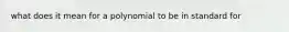 what does it mean for a polynomial to be in standard for