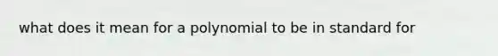 what does it mean for a polynomial to be in standard for