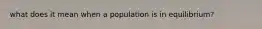 what does it mean when a population is in equilibrium?