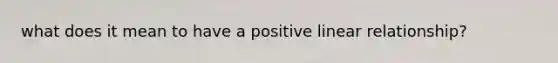 what does it mean to have a positive linear relationship?