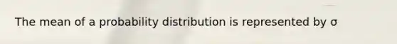 The mean of a probability distribution is represented by σ