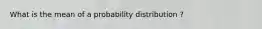 What is the mean of a probability distribution ?