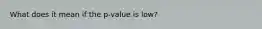 What does it mean if the p-value is low?