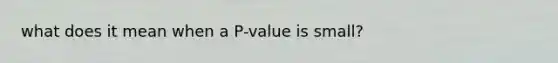 what does it mean when a P-value is small?