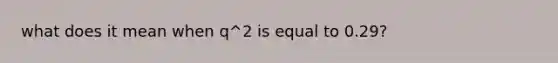 what does it mean when q^2 is equal to 0.29?