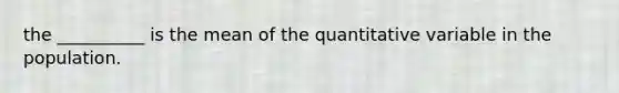 the __________ is the mean of the quantitative variable in the population.