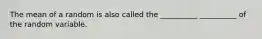 The mean of a random is also called the __________ __________ of the random variable.