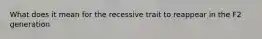 What does it mean for the recessive trait to reappear in the F2 generation