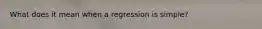 What does it mean when a regression is simple?