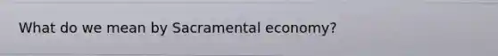 What do we mean by Sacramental economy?