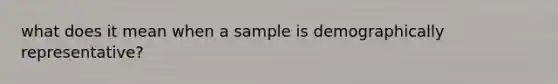 what does it mean when a sample is demographically representative?