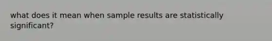 what does it mean when sample results are statistically significant?