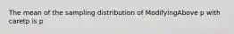 The mean of the sampling distribution of ModifyingAbove p with caretp is p