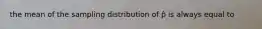 the mean of the sampling distribution of p̂ is always equal to