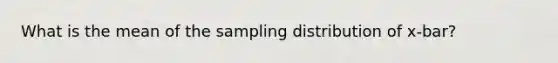 What is the mean of the sampling distribution of x-bar?