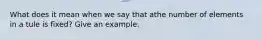 What does it mean when we say that athe number of elements in a tule is fixed? Give an example.