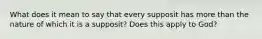 What does it mean to say that every supposit has more than the nature of which it is a supposit? Does this apply to God?