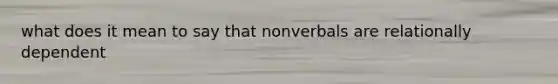 what does it mean to say that nonverbals are relationally dependent