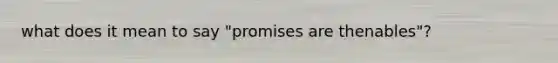 what does it mean to say "promises are thenables"?