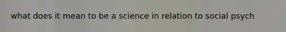 what does it mean to be a science in relation to social psych