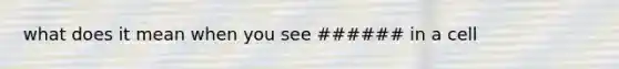 what does it mean when you see ###### in a cell