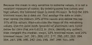 Because the mean is very sensitive to extreme​ values, it is not a resistant measure of center. By deleting some low values and high​ values, the trimmed mean is more resistant. To find the​ 10% trimmed mean for a data​ set, first arrange the data in​ order, then delete the bottom​ 10% of the values and delete the top​ 10% of the​ values, then calculate the mean of the remaining values. Use the axial loads​ (pounds) of aluminum cans listed below for cans that are 0.0111 in. thick. Identify any​ outliers, then compare the​ median, mean,​ 10% trimmed​ mean, and​ 20% trimmed mean. 247, 261, 268, 272, 277, 280, 282, 283, 284, 284, 287, 288, 290, 292, 293, 295, 297, 298, 311, 505