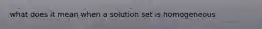 what does it mean when a solution set is homogeneous