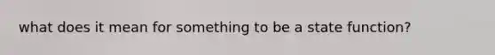 what does it mean for something to be a state function?