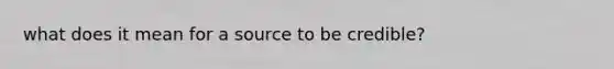 what does it mean for a source to be credible?