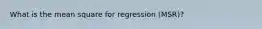 What is the mean square for regression (MSR)?