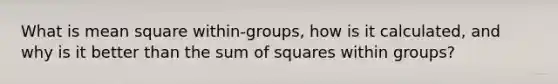 What is mean square within-groups, how is it calculated, and why is it better than the sum of squares within groups?