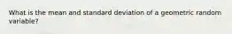 What is the mean and standard deviation of a geometric random variable?