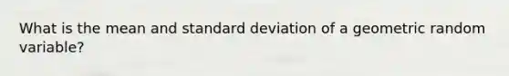 What is the mean and standard deviation of a geometric random variable?