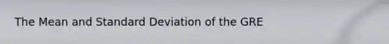 The Mean and Standard Deviation of the GRE