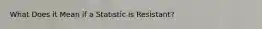 What Does it Mean if a Statistic is Resistant?