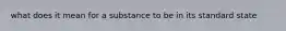 what does it mean for a substance to be in its standard state