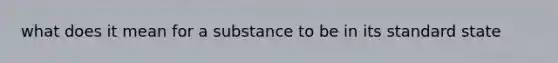 what does it mean for a substance to be in its standard state