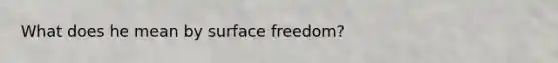 What does he mean by surface freedom?