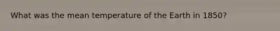 What was the mean temperature of the Earth in 1850?