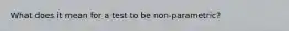 What does it mean for a test to be non-parametric?