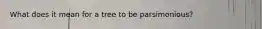 What does it mean for a tree to be parsimonious?