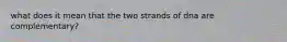 what does it mean that the two strands of dna are complementary?