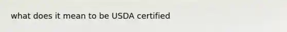 what does it mean to be USDA certified