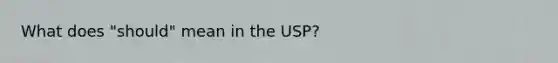 What does "should" mean in the USP?