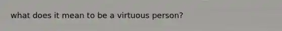 what does it mean to be a virtuous person?