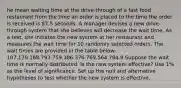 he mean waiting time at the drive-through of a fast food restaurant from the time an order is placed to the time the order is received is 87.5 seconds. A manager devises a new drive-through system that she believes will decrease the wait time. As a test, she initiates the new system at her restaurant and measures the wait time for 10 randomly selected orders. The wait times are provided in the table below: 107.179.168.793.759.386.376.769.564.784.9 Suppose the wait time is normally distributed. Is the new system effective? Use 1% as the level of significance. Set up the null and alternative hypotheses to test whether the new system is effective.