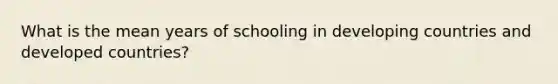 What is the mean years of schooling in developing countries and developed countries?