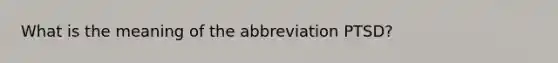 What is the meaning of the abbreviation PTSD?