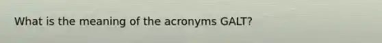 What is the meaning of the acronyms GALT?